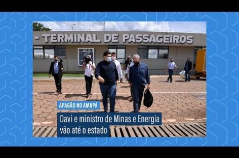 Apagão no Amapá: Davi e ministro de Minas e Energia vão acompanhar restabelecimento de energia