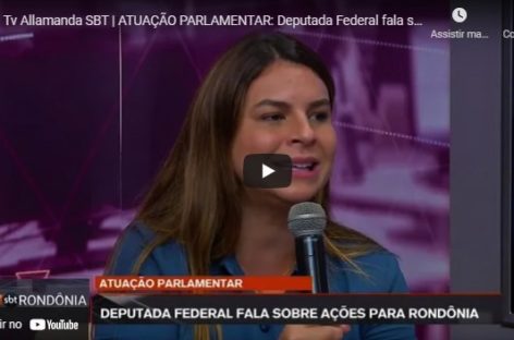 Tv Allamanda SBT | ATUAÇÃO PARLAMENTAR: Deputada Federal fala sobre ações para Rondônia