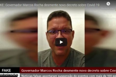 FAKE: Governador Marcos Rocha desmente novo decreto sobre Covid-19