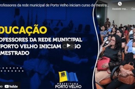Professores da rede municipal de Porto Velho iniciam curso de mestrado
