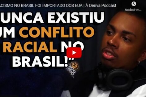 O RACISMO NO BRASIL FOI IMPORTADO DOS EUA | À Deriva Podcast