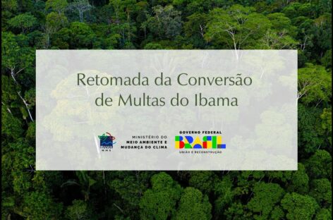 #EMBARGOS – Retomada da Conversão de Multas do Ibama